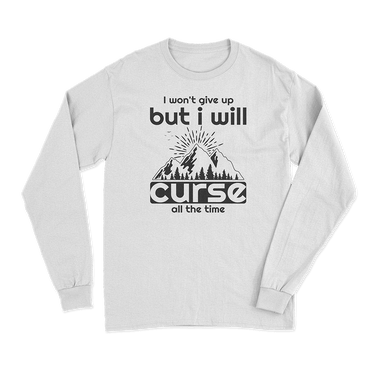 Hiking I Won't Give Up But I Will Curse Long Sleeve T-Shirt